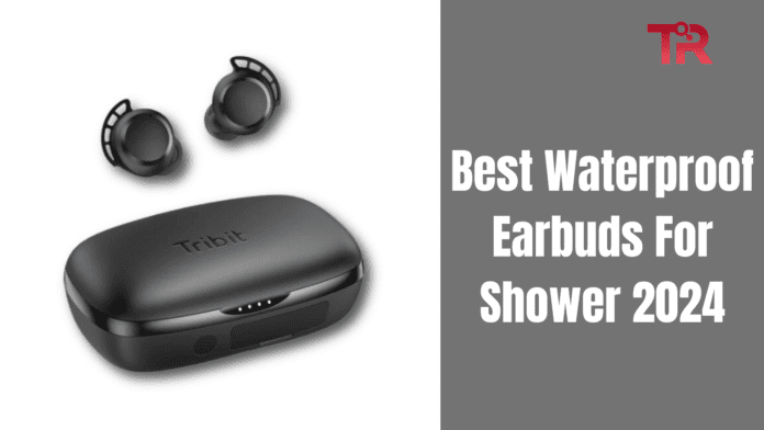 Best Waterproof Earbuds For Shower 2024