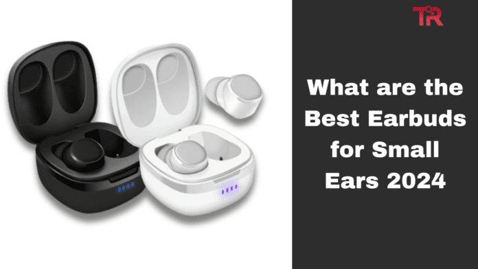 What are the Best Earbuds for Small Ears 2024