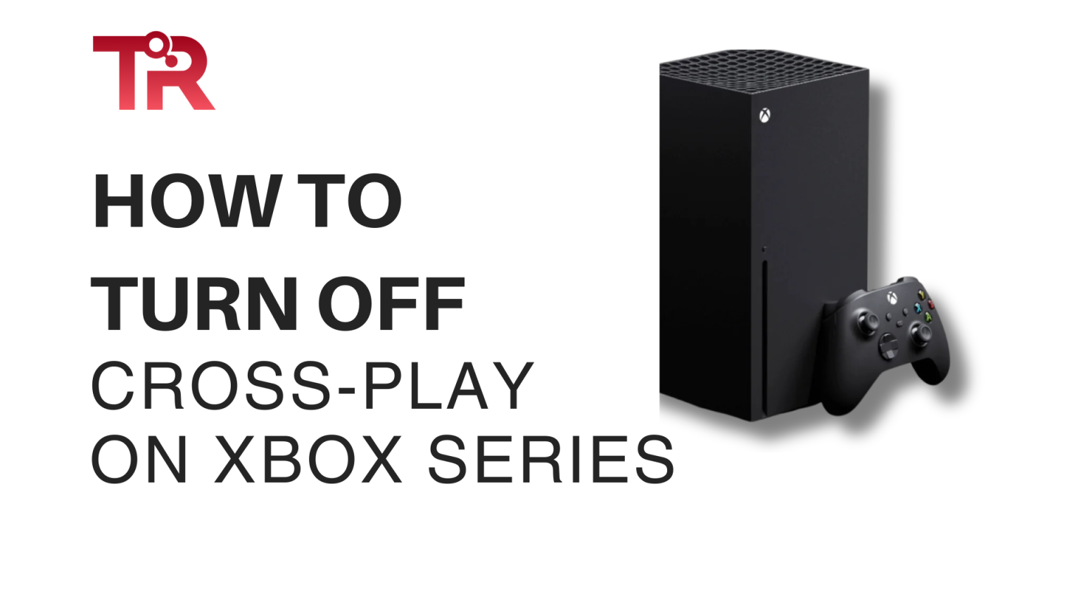 How to Turn Off Crossplay on Xbox One and Xbox Series XS? Tech Reath