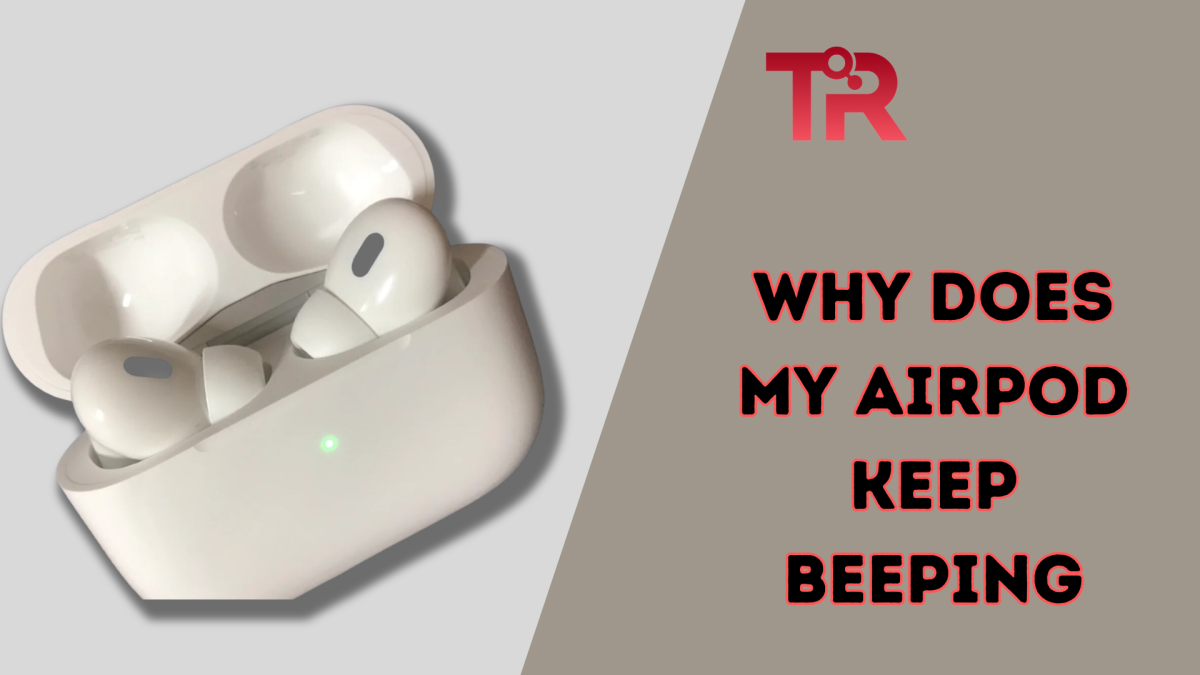 Why Does My Airpod Keep Beeping? Tech Reath