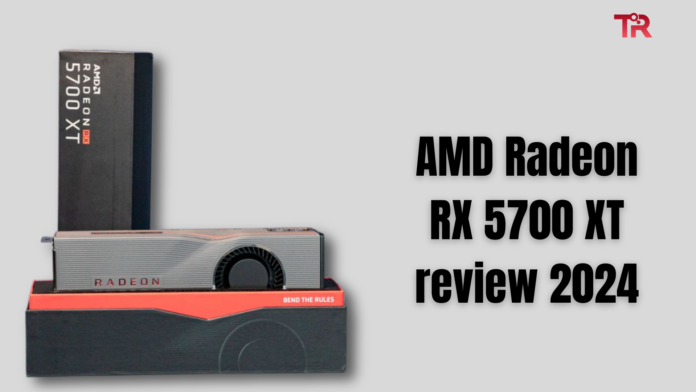 AMD Radeon RX 5700 XT review 2024