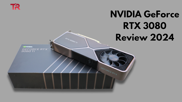 NVIDIA GeForce RTX 3080 Review 2024