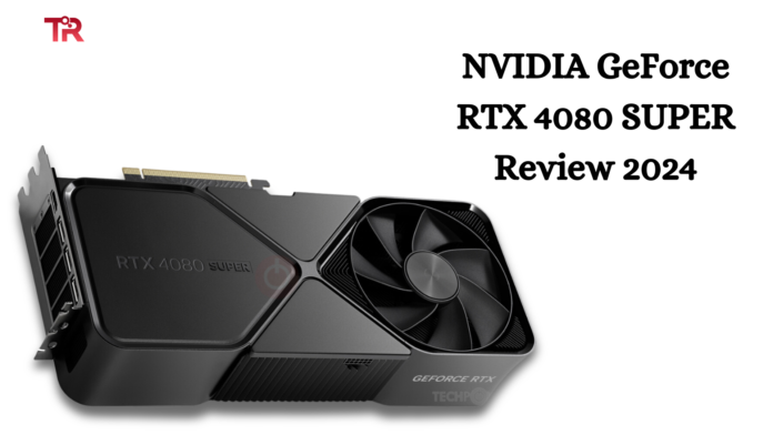 NVIDIA GeForce RTX 4080 SUPER Review 2024