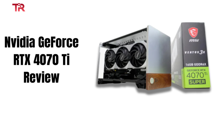 Nvidia GeForce RTX 4070 Ti Review 2024