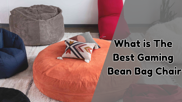 What is The Best Gaming Bean Bag Chair