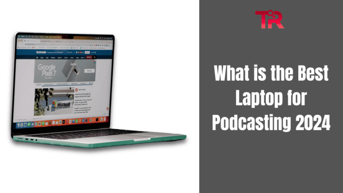 What is the Best Laptop for Podcasting 2024